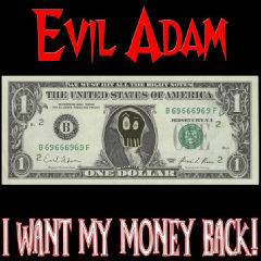 Evil Adam : I Want My Money Back